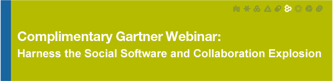 Complimentary Gartner Webinar:
Harness the Social Software and Collaboration Explosion