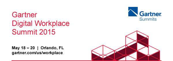 Gartner Digital Workplace Summit 2015 May 18 – 20  |  Orlando, FL  |  gartner.com/us/workplace