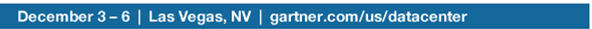 December 3 – 6  |  Las Vegas, NV gartner.com/us/datacenter