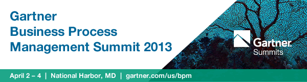 Gartner Business Process Management Summit 2013 April 2 – 4  |  National Harbor, MD  |  gartner.com/us/bpm